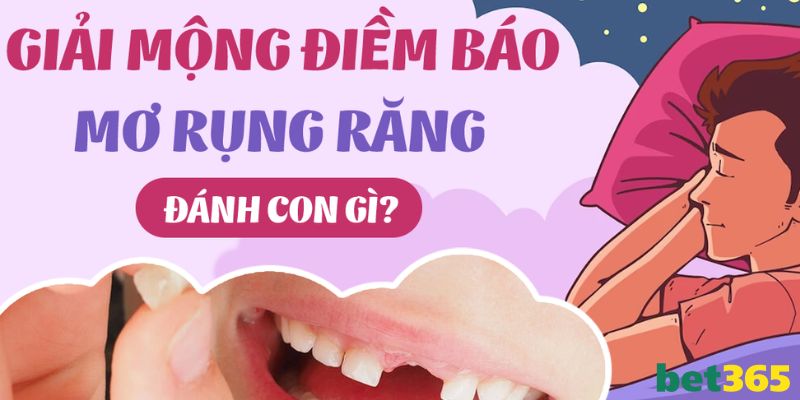 Nằm mơ thấy rụng răng đánh số mấy chuẩn nhất